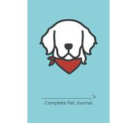 Complete Pet Journal (Golden Retriever Edition): Track Health, Wellness, and Daily Care for Your Dog (Teal Cover)