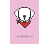 Complete Pet Journal (Labrador Edition): Track Health, Wellness, and Daily Care for Your Dog (Pink Cover)