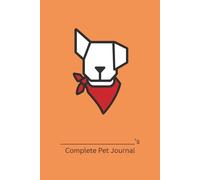 Complete Pet Journal: Track Health, Wellness, and Daily Care for Your Dog (Orange Cover)