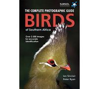 Complete Photographic Field Guide Birds of Southern Africa