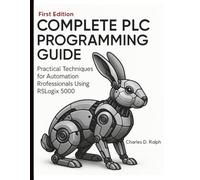 Complete PLC Programming Guide: Practical Techniques for Automation Professionals Using RSLogix 5000