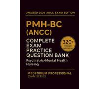 Complete PMH-BC (ANCC) Exam Question Bank: Psychiatric-Mental Health Nursing: 320+ Practice Questions with Answers & Rationales - Updated 2026 Edition