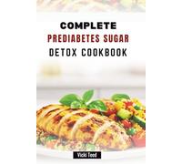 COMPLETE PREDIABETES SUGAR DETOX COOKBOOK: Delicious Recipes to Manage Blood Sugar and Regain Your Health