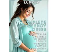 Complete Pregnancy Guide: Everything you need to know from a positive test to childbirth