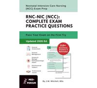 Complete RNC-NIC (NCC) Exam Preparation: Neonatal Intensive Care Nursing: 310+ Multiple-Choice Questions, Answers & Rationales - Updated 2026 Edition