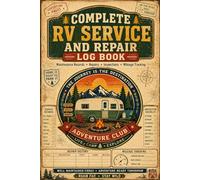 Complete RV Service and Repair Log Book: Maintenance Tracker for Motorhomes, Campers & Travel Trailers
