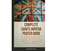 Complete Saints Novena Prayer Book: 50+ Powerful Novenas to Catholic Saints for Healing, Protection, and Miracles - Traditional Nine-Day Prayers