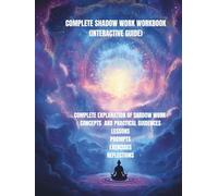 Complete Shadow Work Workbook (Interactive Guide): A Guided Journey to Heal, Integrate, and Transform Your Inner World