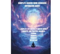 Complete Shadow Work Workbook (Interactive Guide): A Guided Journey to Heal, Integrate, and Transform Your Inner World