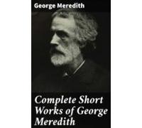 Complete Short Works Of George Meredith (ebook)