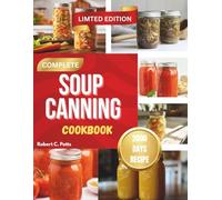 COMPLETE SOUP CANNING COOKBOOK: Guide to Long-Lasting, Homemade Meals in a Jar