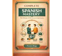 Complete Spanish Mastery 4-in-1: Vocabulary, Phrases, Grammar & Business: The Ultimate A1-B2 Collection for English Speakers (Spanish Self-Study)