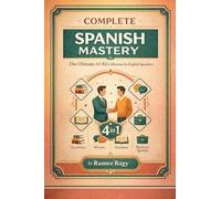 Complete Spanish Mastery 4-in-1: Vocabulary, Phrases, Grammar & Business: The Ultimate A1-B2 Collection for English Speakers (Spanish - Self-Study)