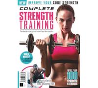 Complete Strength Training Book: Improve Your Core Strength- Detailed Workout Plans That Will Suit Every Ability