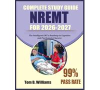 Complete Study Guide for the NREMT 2026-2027: The Intelligent EMT’s Roadmap to Cognitive and Psychomotor Success