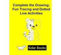 Complete the Drawing: Fun Tracing and Dotted Line Activities: Complete the Drawing: Fun Tracing and Dotted Line Activities