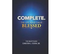 Complete. The Life Jesus Calls Blessed: The Beatitudes