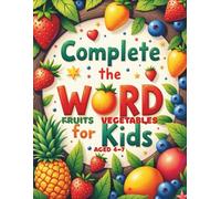 Complete the Word for Kids | Fun Fruit Spelling Book for Kids Aged 4-7: A Colorful Early Learning Activity Book to Build Spelling, Vocabulary, and Confidence