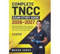 COMPLETE TNCC EXAM STUDY GUIDE 2026-2027: 600 Practice Questions, 10 Full-Length Tests, Practical Skills Review, and Step-by-Step Plans to Master Trauma Priorities and Build Confidence