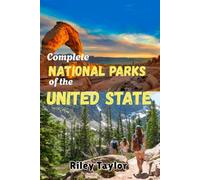 Complete USA National Parks: Most attractive National Parks, Monuments, Battlefields, Historic Sites, Scenic Trails, Off The Beaten Path, Recreation Areas, Seashores, Budget Travel And More