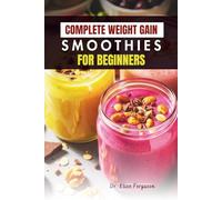COMPLETE WEIGHT GAIN SMOOTHIES FOR BEGINNERS: Delicious High-Calorie Fruit Blends for Strength and Energy