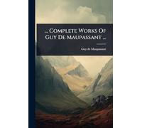 ... Complete Works Of Guy De Maupassant ...