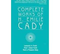 Complete Works of H. Emilie Cady