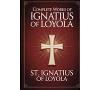 Complete Works of Ignatius of Loyola: Reminiscences, Spiritual Exercises & Spiritual Diary (Grapevine Press)