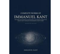 Complete Works of Immanuel Kant: Including The Critique of Pure Reason, The Critique of Practical Reason, Kant’s Critique of Judgement & many others (Grapevine Edition)
