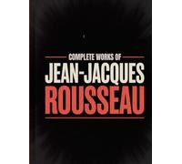 Complete Works of Jean-Jacques Rousseau (Grapevine Edition)