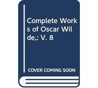 Complete Works of Oscar Wilde,: V. 8