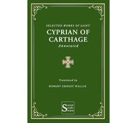 Complete Works of Saint Cyprian of Carthage (Annotated)