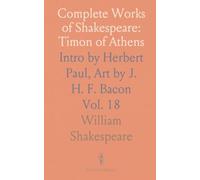 Complete Works of Shakespeare: Timon of Athens: Intro by Herbert Paul, Art by J. H. F. Bacon