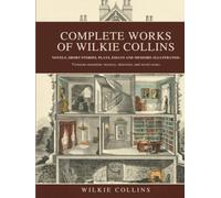 Complete Works of Wilkie Collins: Novels, Short Stories, Plays, Essays and Memoirs (Illustrated): Victorian sensation: mystery, detection, and social issues