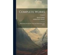 Complete Works: With an Essay On the Life, Genius and Achievement of the Author; Volume 2