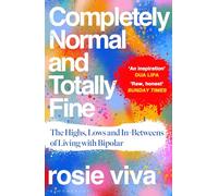 Completely Normal and Totally Fine: The Highs, Lows and In-Betweens of Living with Bipolar - A Memoir of Mental Health, Mania and Recovery