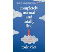 Completely Normal and Totally Fine: The Highs, Lows and In-Betweens of Living with Bipolar - A Memoir of Mental Health, Mania and Recovery