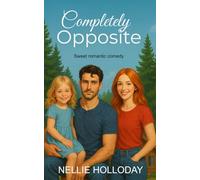 COMPLETELY OPPOSITE: Sweet Romantic Comedy (A SWEET OPPOSITES ATTRACT ROMCOM SERIES)