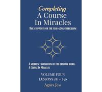 Completing A Course In Miracles Volume 4: Daily Support for the Year-Long Curriculum