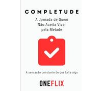 Completude: A Jornada de Quem Não Aceita Viver pela Metade