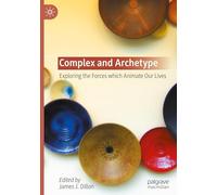 Complex and Archetype: Exploring the Forces which Animate Our Lives