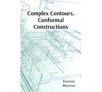 Complex Contours, Conformal Constructions: A detailed guide to conformal mappings, boundary value problems, and applications in physics and engineering