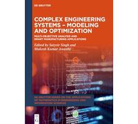 Complex Engineering Systems - Modeling and Optimization: Multi-Objective Analysis and Smart Manufacturing Applications (De Gruyter Series on the ... in Engineering and Information Sciences)