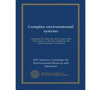 Complex environmental systems: synthesis for earth, life, and society in the 21st century : a 10-year outlook for the National Science Foundation