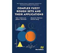 Complex Fuzzy Rough Sets and Their Applications (River Publishers Series in Mathematical, Statistical and Computational Modelling for Engineering)