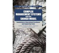 Complex Management Systems and the Shingo Model: Foundations of Operational Excellence and Supporting Tools (The Shingo Model Series)