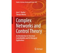 Complex Networks and Control Theory: An Introduction to Structural Controllability and Its Biological Applications: 680 (Studies in Systems, Decision and Control, 680)