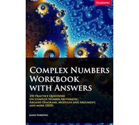 Complex Numbers Workbook with Answers: 250 Practice Questions on Complex Number Arithmetic, Argand Diagrams, Modulus and Argument, and more (2025)
