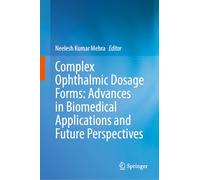 Complex Ophthalmic Dosage Forms: Advances in Biomedical Applications and Future Perspectives