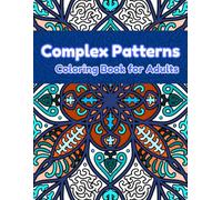 Complex Patterns Coloring Book for Adults: Stress Relief and Mindfulness: Intricate Abstract patterns Coloring Book for Adults